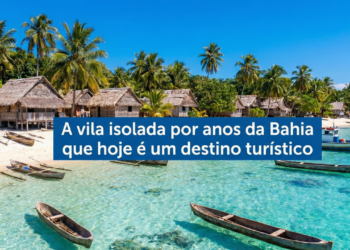 A vila isolada por décadas no litoral da Bahia que conquista pela beleza, paz e águas cristalinas