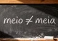 A diferença entre meio e meia que revela o poder das palavras certas