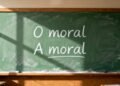 “O moral” e “a moral”: a diferença que muda tudo no significado