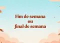 "Fim de semana" ou "final de semana" a regra da língua portuguesa que poucos usam