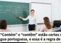 "Contém” e “contêm” estão certos na língua portuguesa, e essa é a regra de uso