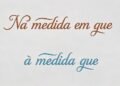 Entenda a regra de quando usar “Na medida em que” e “à medida que” no dia a dia