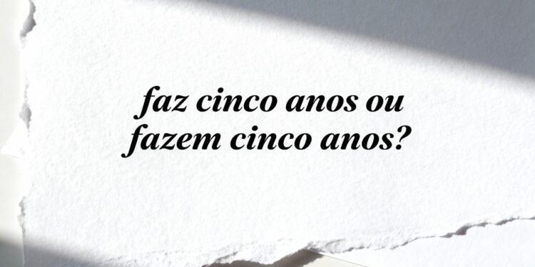 "Faz cinco anos" ou "fazem cinco anos"? Como usar o verbo fazer para indicar tempo