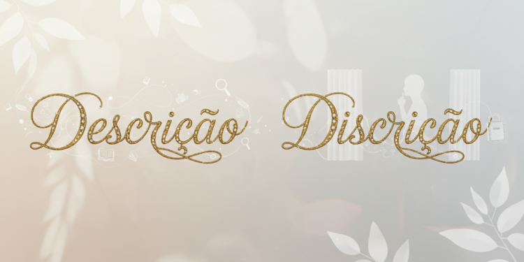 “Descrição” e “discrição” estão corretos? É isso que diz a língua portuguesa