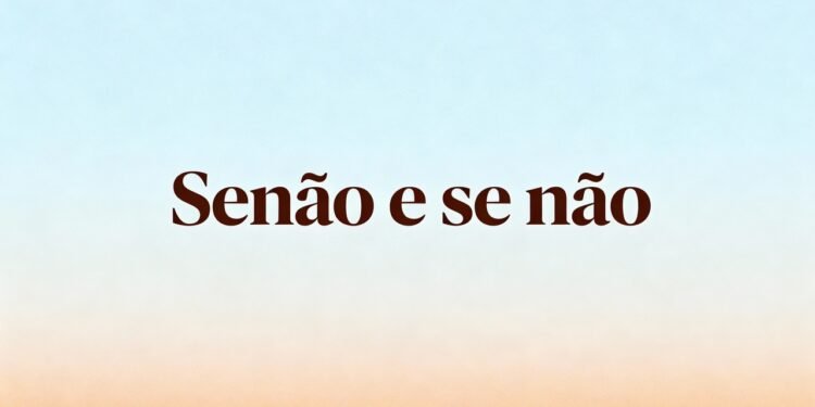 Como usar “Senão” e “Se não” no dia a dia do jeito certo