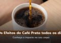 Os Efeitos do Café Preto Todos os Dias: O Que Acontece no Corpo?