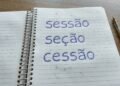 Por que “sessão”, “seção” e “cessão” têm sons tão parecidos? O jeito mais fácil de entender a diferença entre as três palavras